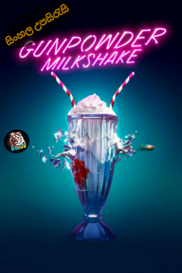 Gunpowder Milkshake (2021) Sinhala Subtitle | සිංහල උපසිරැසි