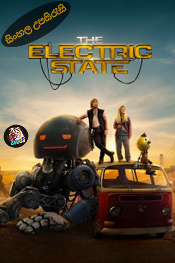The Electric State (2025) Sinhala Subtitle | සිංහල උපසිරැසි