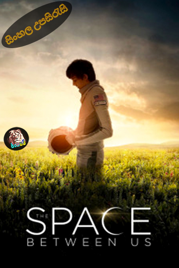 The Space Between Us (2017) Sinhala Subtitle | සිංහල උපසිරැසි