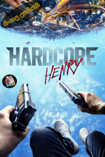 Hardcore Henry (2015) Sinhala Subtitle | සිංහල උපසිරැසි