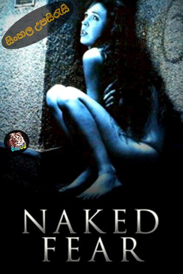 Naked Fear (2007) Sinhala Subtitle | සිංහල උපසිරැසි