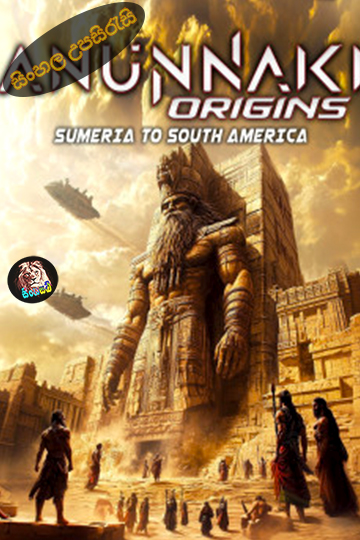 Anunnaki Origins: Sumeria to South America (2025) Sinhala Subtitle | සිංහල උපසිරැසි