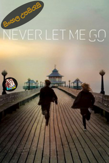 Never Let Me Go (2010) Sinhala Subtitle | සිංහල උපසිරැසි